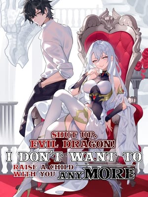 Shut Up, Evil Dragon, I Don’t Want to Raise a Child With You Anymore